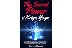 The Secret Power Of Kriya Yoga: Revealing the Fastest Path to Enlightenment. How Fusing Bhakti & Jnana Yoga into Kriya will Unleash the most Powerful Yoga Ever: 2 (Real Yoga)