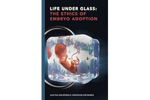 Life Under Glass: The Ethics of Embryo Adoption