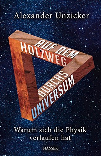 Download Auf dem Holzweg durchs Universum: Warum sich die Physik verlaufen hat Download Auf dem Holzweg durchs Universum: Warum sich die Physik verlaufen hat