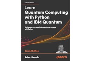 Learn Quantum Computing with Python and IBM Quantum: Write your own practical quantum programs with Python