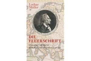 Die Feuerschrift - Giacomo Casanova und das Ende des alten Europa | Zum 300. Geburtstag am 02. April 2025 (Allgemeines Programm - Sachbuch)