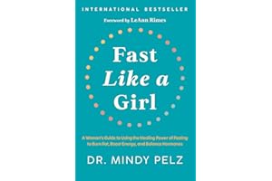 Fast Like a Girl: A Woman’s Guide to Using the Healing Power of Fasting to Burn Fat, Boost Energy, and Balance Hormones