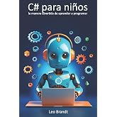 C# para ni&ntilde;os: la manera divertida de aprender a programar: De 10 a 14 a&ntilde;os: desarrolla l&oacute;gica, creatividad y confianza con p