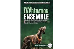 Travailler la prédation ensemble: Maîtriser l’instinct de prédation chez les chiens de famille grâce à un entraînement basé sur la motivation