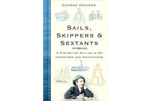 Sails, Skippers and Sextants: A History of Sailing in 50 Inventors and Innovations