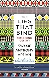 The Lies That Bind: Creed, Country, Colour, Class, Culture by Kwame Anthony Appiah
