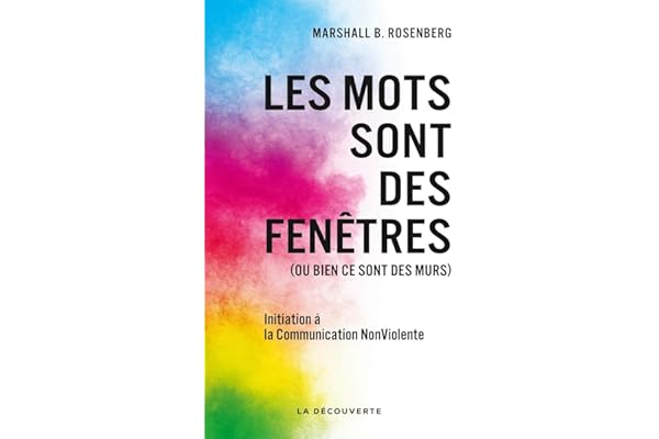 Les mots sont des fenêtres (ou bien ce sont des murs): Initiation à la Communication NonViolente