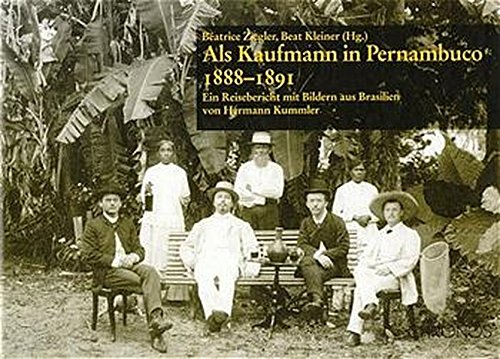 Als Kaufmann in Pernambuco: Ein Reisebericht mit Bildern aus Brasilien von Hermann Kummler (1888-1891)