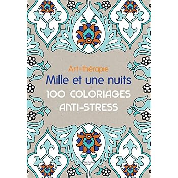 Art-thérapie: Mille et une nuits: 100 coloriages anti-stress