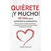 Qui&eacute;rete &iexcl; Y MUCHO!: 30 D&iacute;as para aumentar tu autoestima. C&oacute;mo superar la baja autoestima, la ansiedad, el estr&eacute;s, la insegur