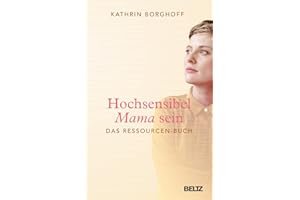 Hochsensibel Mama sein: Das Ressourcen-Buch