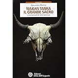 Wakan Tanka. Il grande sacro. La via spirituale dei nativi americani