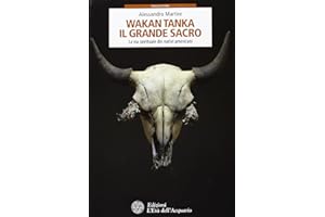 Wakan Tanka. Il grande sacro. La via spirituale dei nativi americani