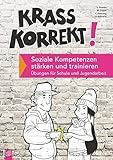 Krass korrekt! Soziale Kompetenzen stärken und trainieren: Übungen für Schule und Jugendarbeit by 