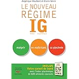 Le nouveau Régime IG : Index Glycémique. Maigrir en maîtrisant sa glycémie