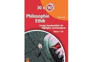 Philosophie/Ethik: Fertige Stundenbilder für Highlights zwischendurch – Klasse 7-10 (30 x 90 Minuten)