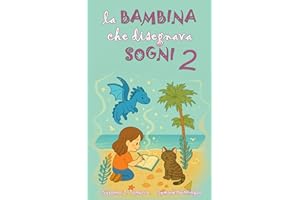LA BAMBINA CHE DISEGNAVA SOGNI 2: Libro per bambini fantasy e di avventura con insegnamenti e valori morali racconti per bambini coraggiosi