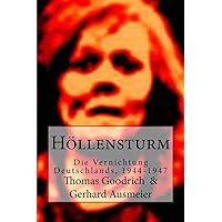 Höllensturm: Die Vernichtung Deutschlands, 1944-1947