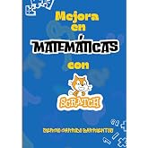 Mejora en Matem&aacute;ticas con Scratch (Programaci&oacute;n, Scratch e inteligencia artificial para ni&ntilde;os y j&oacute;venes)