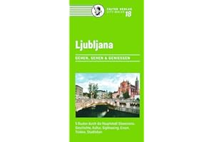 Ljubljana: 5 Routen durch die Hauptstadt Sloweniens. Geschichte, Kultur, Sightseeing, Essen, Trinken, Stadtleben: 5 Routen durch die Hauptstadt ... Sightseeing, Essen und Trinken (City-Walks)