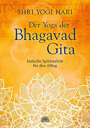 Download Der Yoga der Bhagavad Gita: Indische Spiritualität für den Alltag Download Der Yoga der Bhagavad Gita: Indische Spiritualität für den Alltag