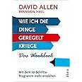 Wie ich die Dinge geregelt kriege – Das Workbook: Mit dem 10-Schritte-Programm mehr erreichen | Zum Erfolg mit der Getting Th