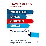 Wie ich die Dinge geregelt kriege – Das Workbook: Mit dem 10-Schritte-Programm mehr erreichen | Zum Erfolg mit der Getting Th