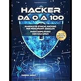 Hacker da 0 a 100: Manuale di Hacking per principianti assoluti con Kali linux