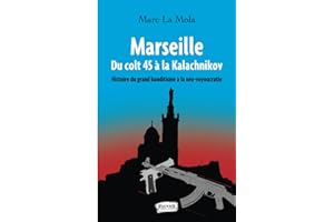 Marseille. Du colt 45 à la Kalachnikov: Histoire du grand banditisme à la néo-voyoucratie