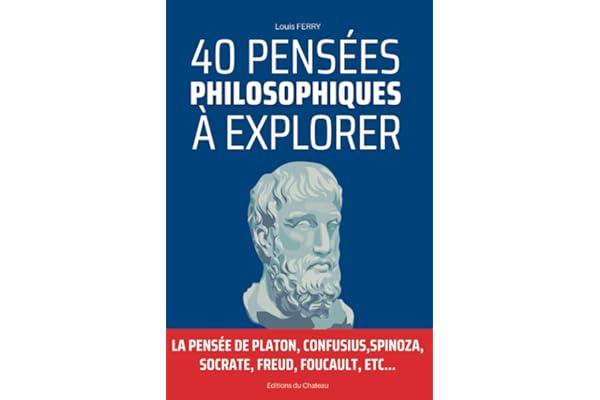 40 Pensées Philosophiques à Explorer: La pensée de platon, confusius,Spinoza, socrate, freud, foucault, etc...