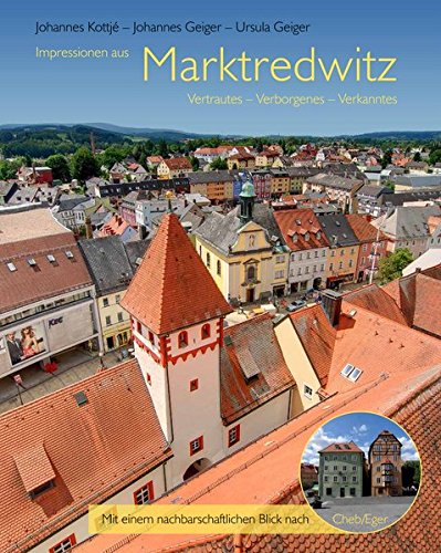 Preisvergleich Produktbild Impressionen aus Marktredwitz: Vertrautes – Verborgenes – Verkanntes