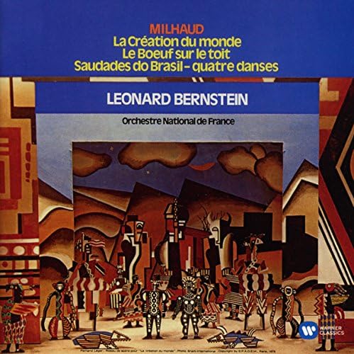 Milhaud: La Creation du Monde/ Le Boeuf sur le toit/ Saudades do Brasil