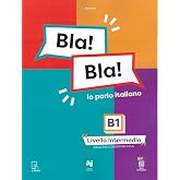 Bla! Bla! Io parlo italiano. B1 livello intermedio