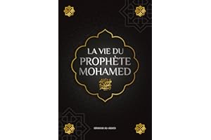 La vie du prophete Mohamed ﷺ: La Sîra du prophète Mohamed ﷺ (as-Sīra an-Nabawīya) - Les principaux événements de la vie de l'
