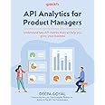 API Analytics for Product Managers: Understand key API metrics that can help you grow your business