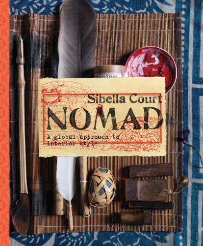 Download Nomad: A Global Approach to Interior Style by Sibella Court (2011-11-23) Download Nomad: A Global Approach to Interior Style by Sibella Court (2011-11-23)