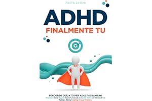 ADHD – Finalmente Tu: Percorso Guidato per Adulti e Bambini: Flowchart Visive, Routine Neuro-Funzionali ed Esercizi Pratici per Attivare il Tuo Potere e Ritrovare Calma, Focus e Direzione.