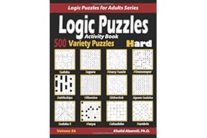 Activity Book : Logic Puzzles: 500 Hard Variety Puzzles (Sudoku, Fillomino, Battleships, Calcudoku, Binary Puzzle, Slitherlink, Sudoku X, Masyu, ... Numbrix) (Logic Puzzles for Adults Series)