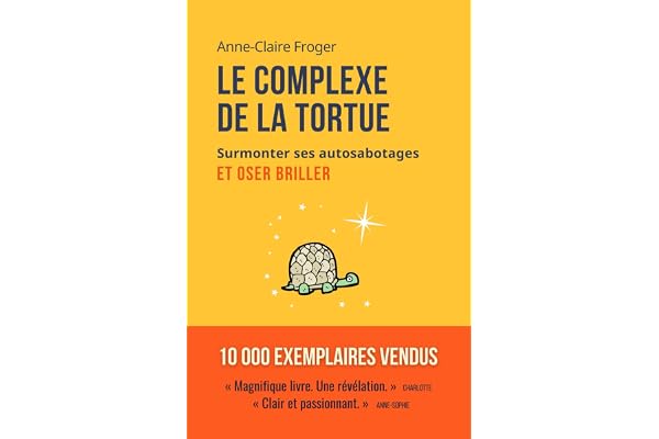 Le complexe de la tortue: Surmonter ses auto-sabotages et oser briller