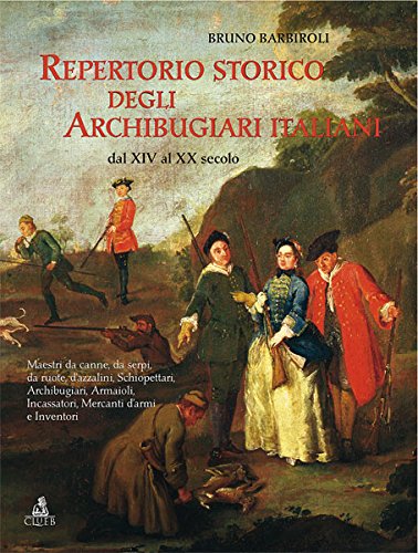 Repertorio storico degli archibugiari italiani dal XIV al XX secolo libro