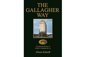 THE GALLAGHER WAY: A Corporate History of Arthur J. Gallagher & Co.