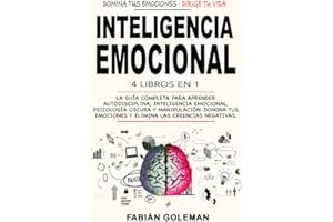 Inteligencia Emocional: 4 Libros en 1: La Guía Completa Para Aprender Autodisciplina, Inteligencia Emocional, Psicología Oscu
