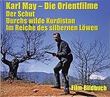 Karl May. Die Orientfilme: Der Schut - Durchs Wilde Kurdistan - Im Reiche des silbernen Löwen: Film-Bildbuch by 