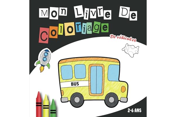 Mon livre de coloriage de véhicules: + 50 véhicules à colorier pour les tout-petits (2-6 ans).