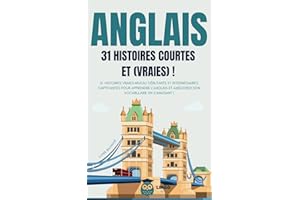 ANGLAIS 31 Histoires courtes et Vraies: 31 histoires vraies niveau débutants et intermédiaires captivantes pour apprendre l’anglais et améliorer son vocabulaire en s’amusant ! livre bilingue