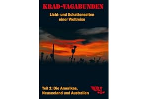 Krad-Vagabunden - Licht- und Schattenseiten einer Weltreise, Teil 1: Die Amerikas, Neuseeland und Australien: (fünfte Auflage)