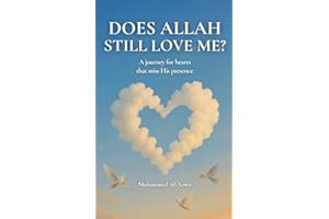 Does Allah Still Love Me?: A Journey For Hearts That Miss His Presence (Inspirational Islamic Reminders, Poems, and Reflections)