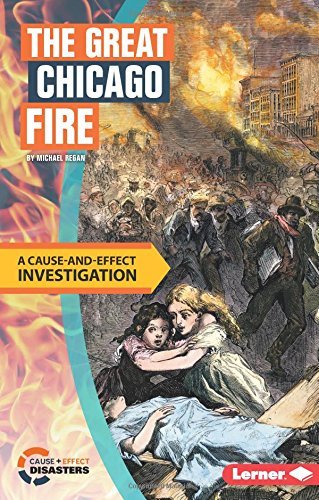 The Great Chicago Fire: A Cause-and-Effect Investigation (Cause-and-Effect Disasters)