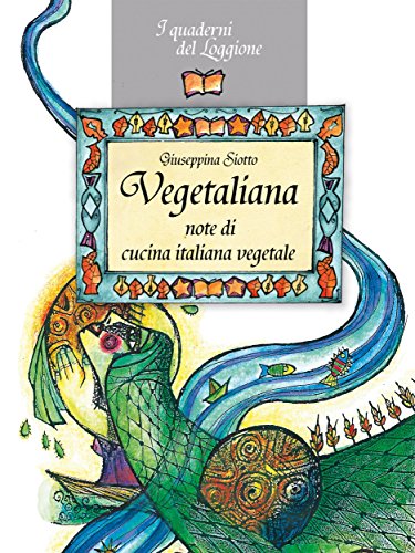 Vegetaliana, note di cucina italiana vegetale: La cucina vegetariana e vegana (Damster - Quaderni del Loggione, cultura enogastronomica) (Italian Edition) Vegetaliana, note di cucina italiana vegetale: La cucina vegetariana e vegana (Damster - Quaderni del Loggione, cultura enogastronomica) (Italian Edition)