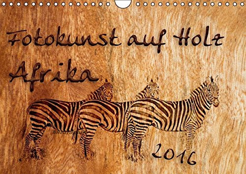 Fotokunst auf Holz - Afrika (Wandkalender 2016 DIN A4 quer): Afrikanische Motive auf Holz (Monatskalender, 14 Seiten ) (CALVENDO Kunst)